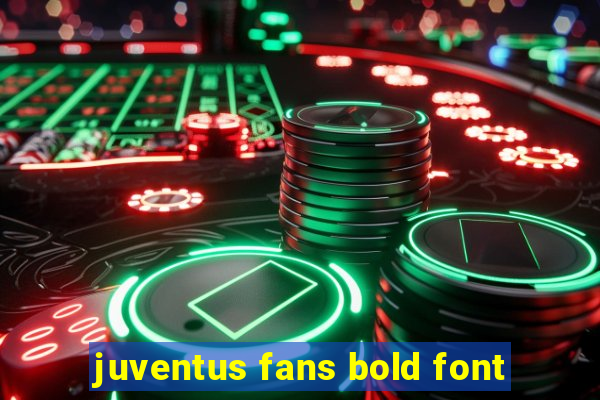 juventus fans bold font